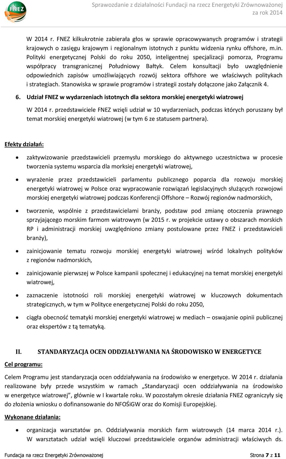 Celem konsultacji było uwzględnienie odpowiednich zapisów umożliwiających rozwój sektora offshore we właściwych politykach i strategiach.