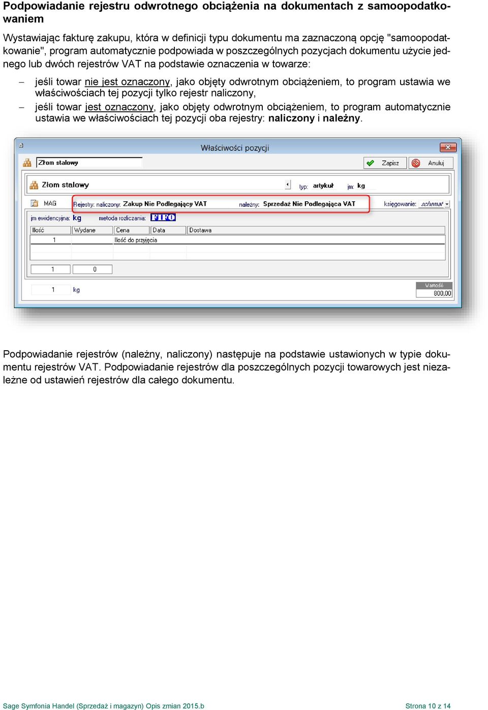 obciążeniem, to program ustawia we właściwościach tej pozycji tylko rejestr naliczony, jeśli towar jest oznaczony, jako objęty odwrotnym obciążeniem, to program automatycznie ustawia we