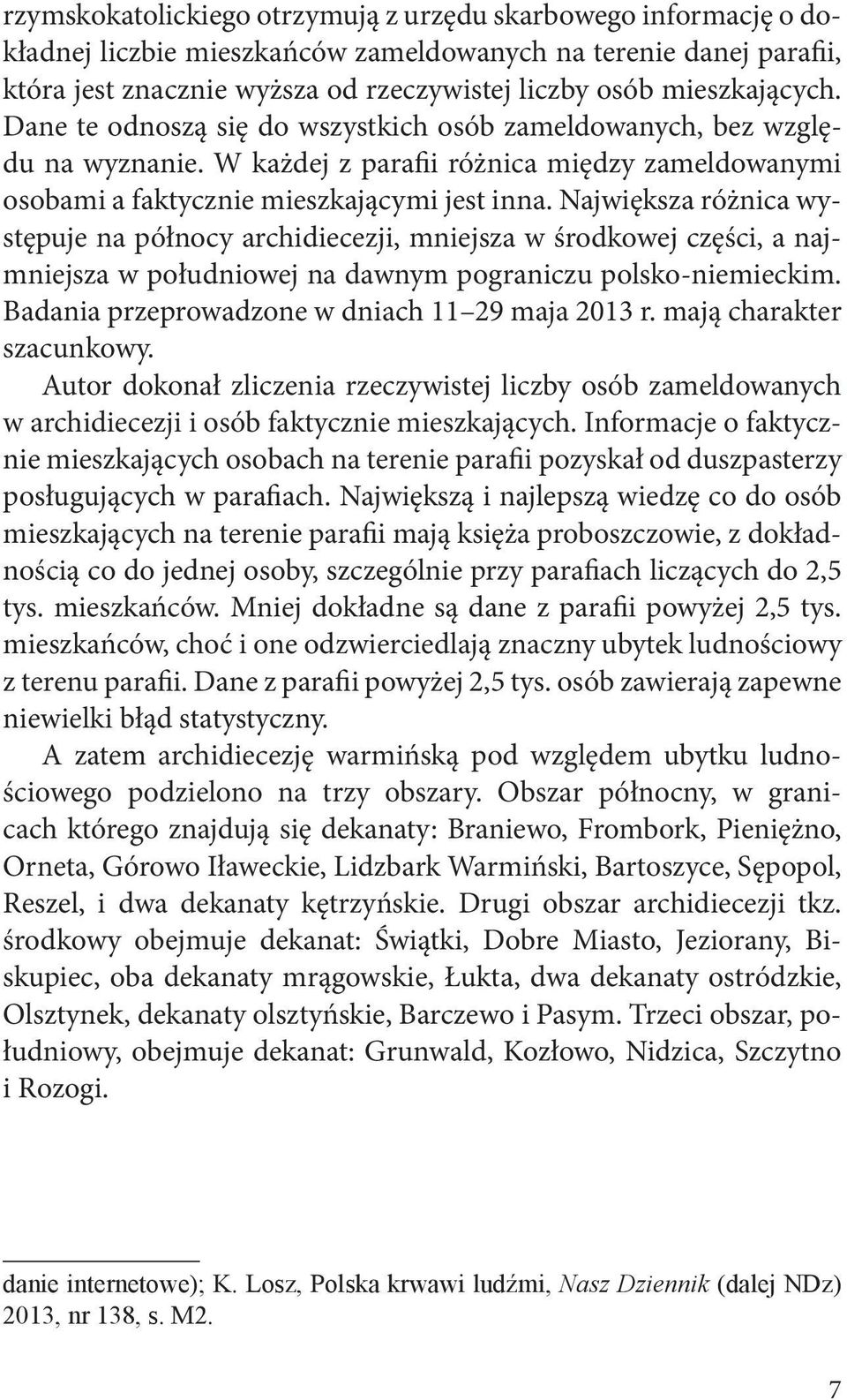 Największa różnica występuje na północy archidiecezji, mniejsza w środkowej części, a najmniejsza w południowej na dawnym pograniczu polsko-niemieckim.