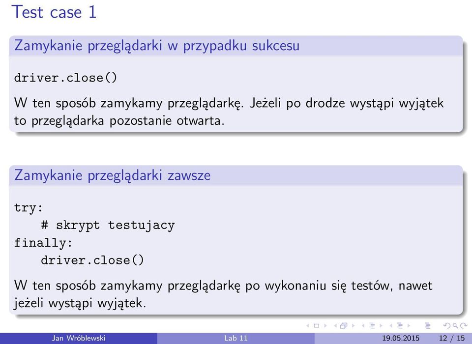 Jeżeli po drodze wystąpi wyjątek to przeglądarka pozostanie otwarta.