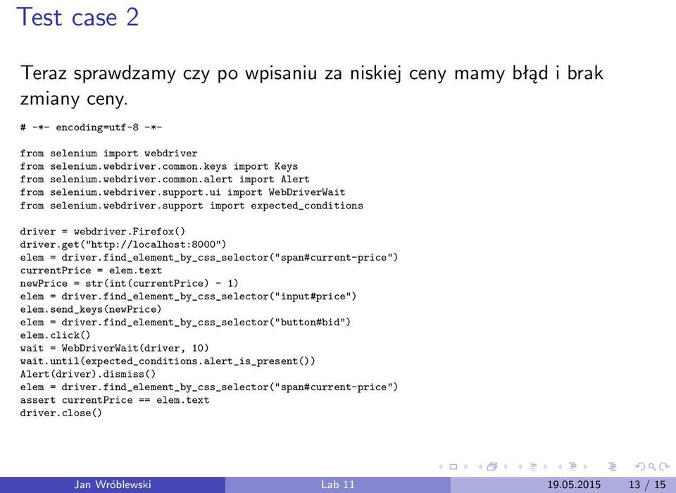 firefox() driver.get("http://localhost:8000") elem = driver.find_element_by_css_selector("span#current-price") currentprice = elem.text newprice = str(int(currentprice) - 1) elem = driver.