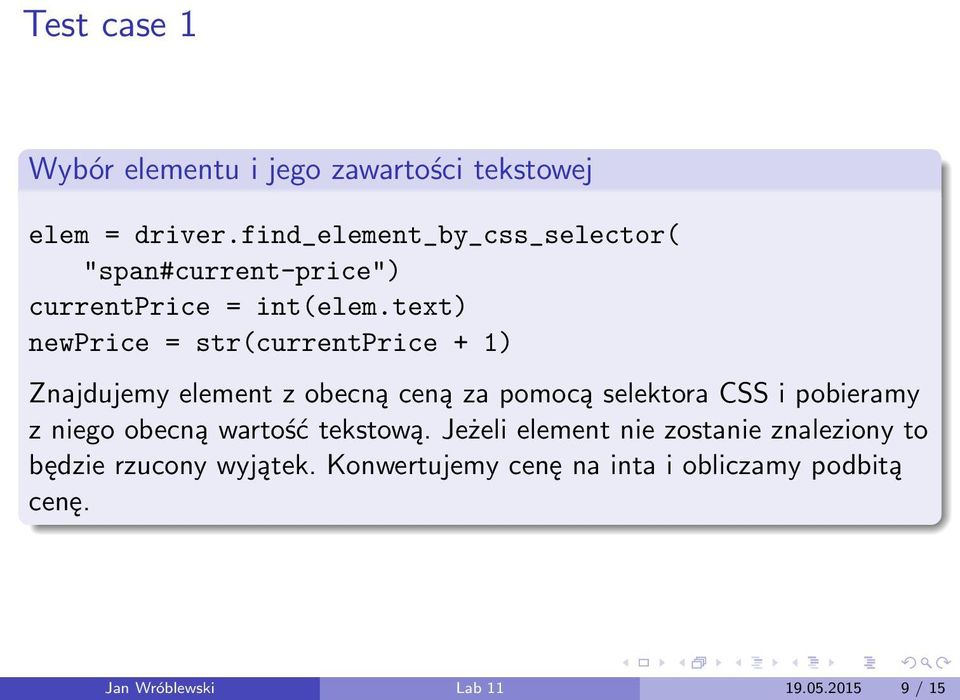 text) newprice = str(currentprice + 1) Znajdujemy element z obecną ceną za pomocą selektora CSS i pobieramy z