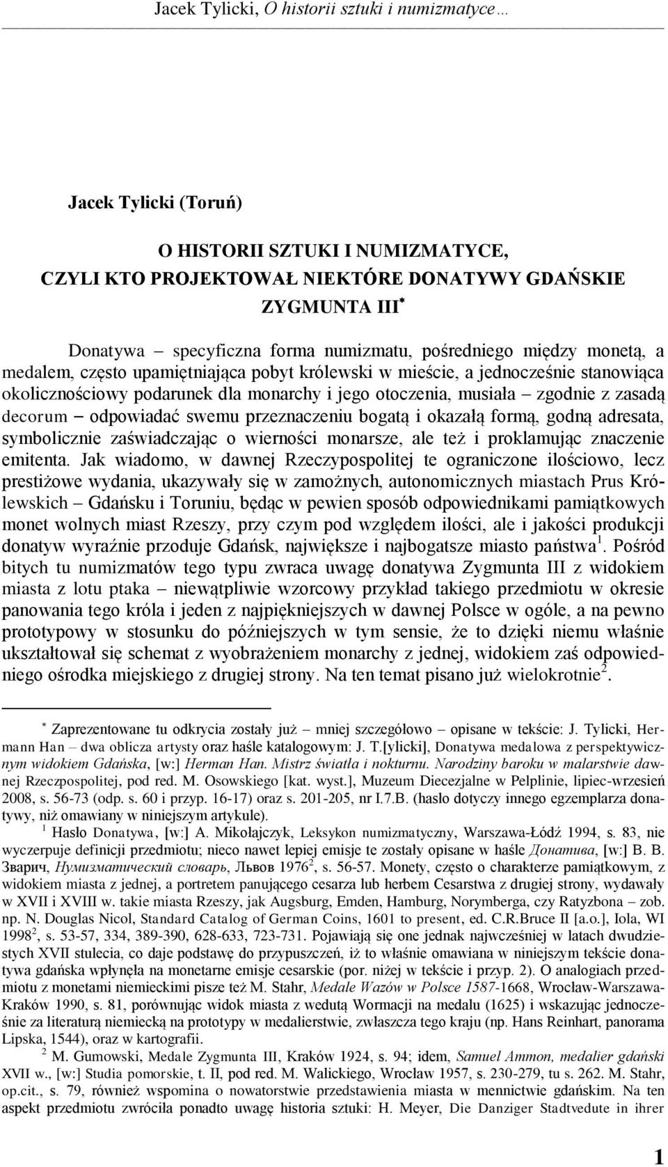 zasadą decorum odpowiadać swemu przeznaczeniu bogatą i okazałą formą, godną adresata, symbolicznie zaświadczając o wierności monarsze, ale też i proklamując znaczenie emitenta.