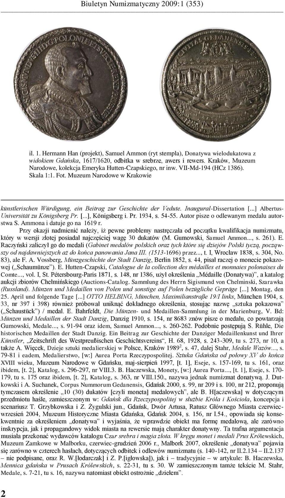 Inaugural-Dissertation [...] Albertus- Universität zu Königsberg Pr. [...], Königsberg i. Pr. 1934, s. 54-55. Autor pisze o odlewanym medalu autorstwa S. Ammona i datuje go na 1619 r.