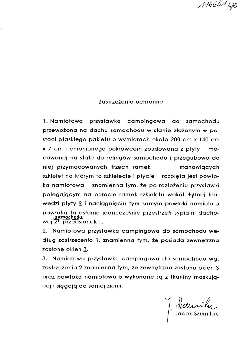 płyty mo cowanej na stałe do relingów samochodu i przegubowo do niej przymocowanych trzech ramek stanowiących szkielet na którym to szkielecie i płycie rozpięta jest powło ka namiotowa znamienna tym,