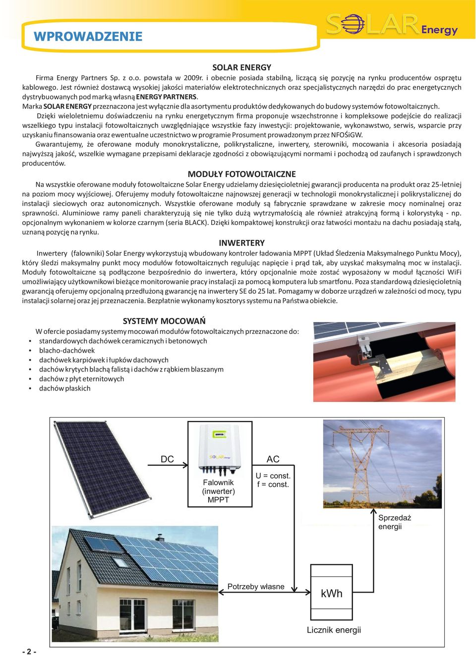 Marka SOLR ENERGY przeznaczona jest wyłącznie dla asortymentu produktów dedykowanych do budowy systemów fotowoltaicznych.