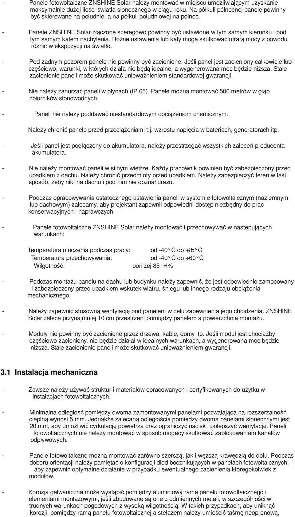 - Panele ZNSHINE Solar złączone szeregowo powinny być ustawione w tym samym kierunku i pod tym samym kątem nachylenia.