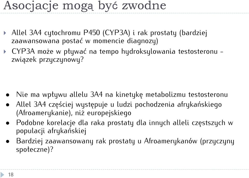 Nie ma wpływu allelu 3A4 na kinetykę metabolizmu testosteronu Allel 3A4 częściej występuje u ludzi pochodzenia afrykańskiego