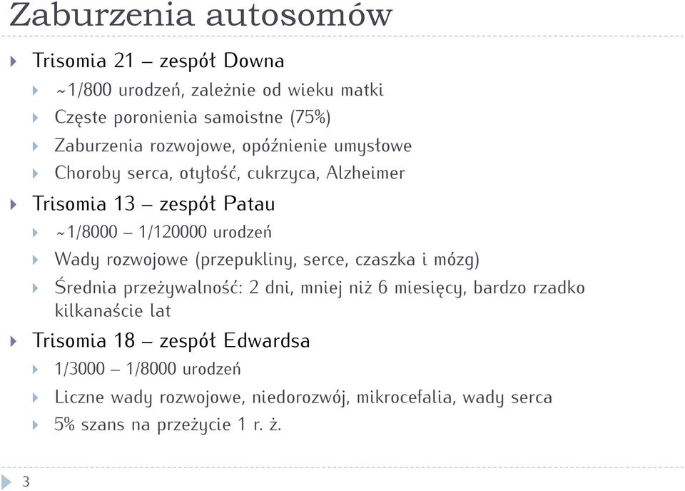 rozwojowe (przepukliny, serce, czaszka i mózg) Średnia przeżywalność: 2 dni, mniej niż 6 miesięcy, bardzo rzadko kilkanaście lat