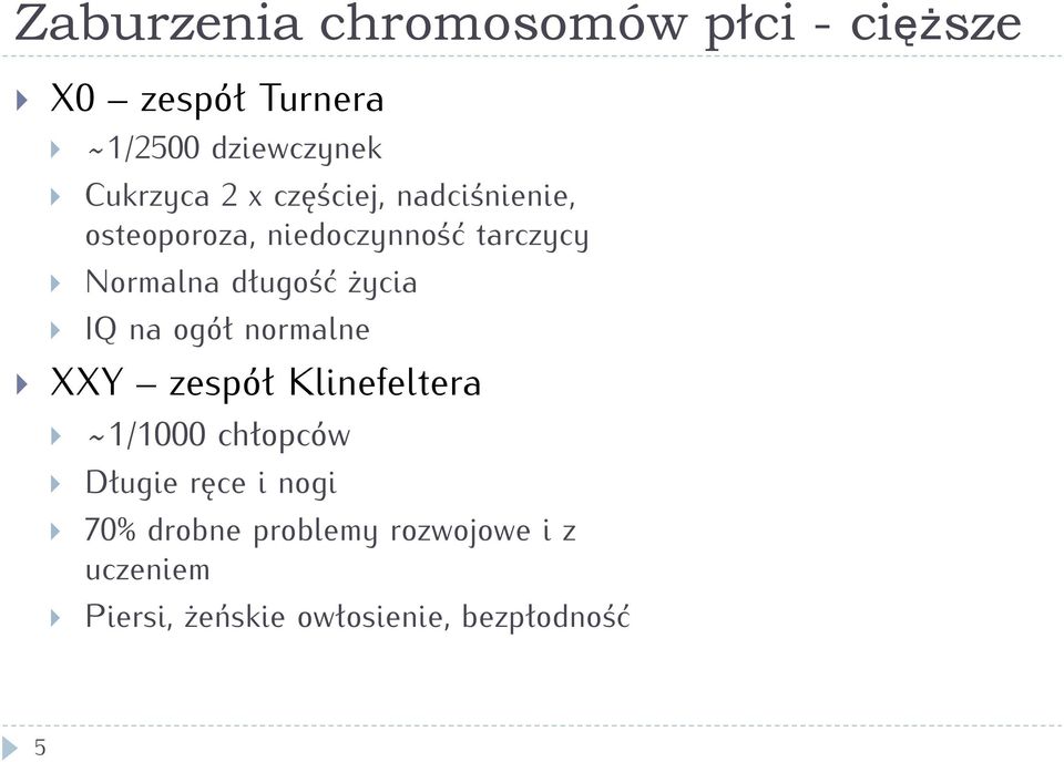 długość życia IQ na ogół normalne XXY zespół Klinefeltera ~1/1000 chłopców Długie