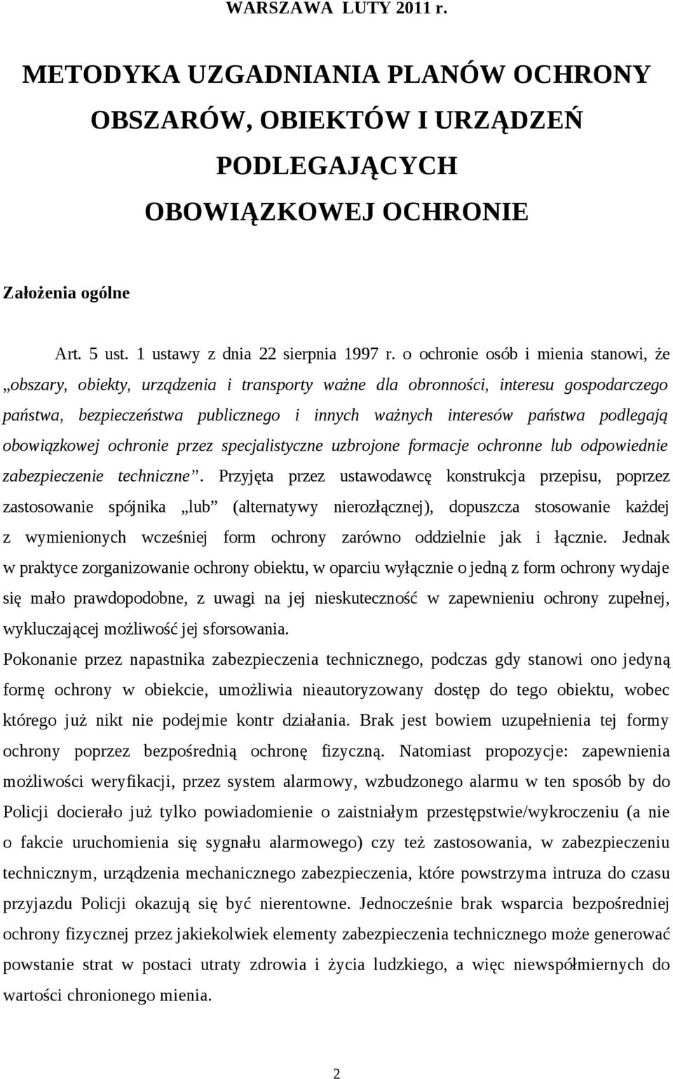 podlegają obowiązkowej ochronie przez specjalistyczne uzbrojone formacje ochronne lub odpowiednie zabezpieczenie techniczne.