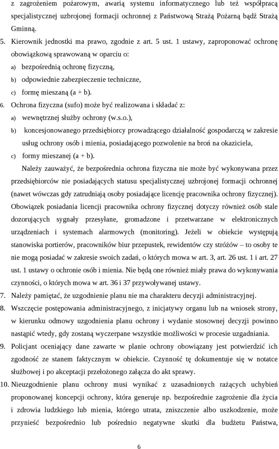 1 ustawy, zaproponować ochronę obowiązkową sprawowaną w oparciu o: a) bezpośrednią ochronę fizyczną, b) odpowiednie zabezpieczenie techniczne, c) formę mieszaną (a + b). 6.