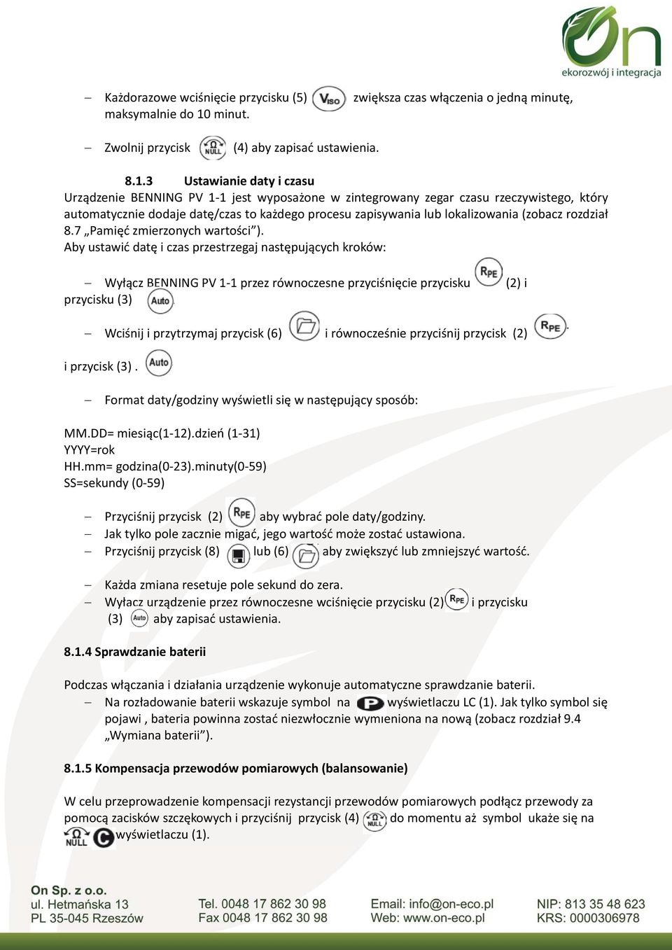 3 Ustawianie daty i czasu Urządzenie BENNING PV 1 1 jest wyposażone w zintegrowany zegar czasu rzeczywistego, który automatycznie dodaje datę/czas to każdego procesu zapisywania lub lokalizowania