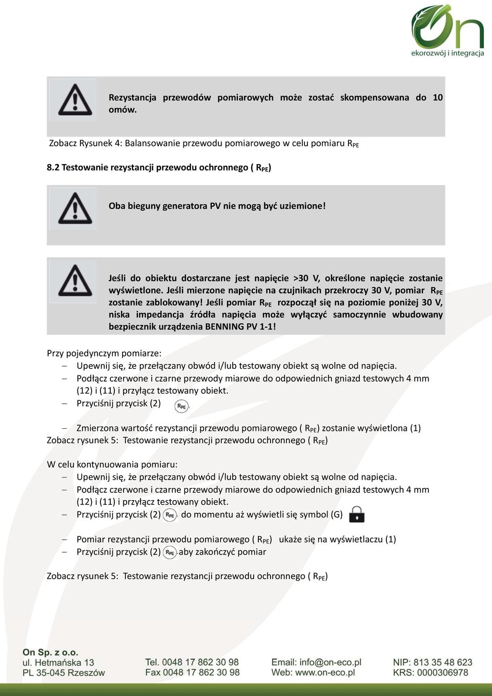 Jeśli mierzone napięcie na czujnikach przekroczy 30 V, pomiar R PE zostanie zablokowany!