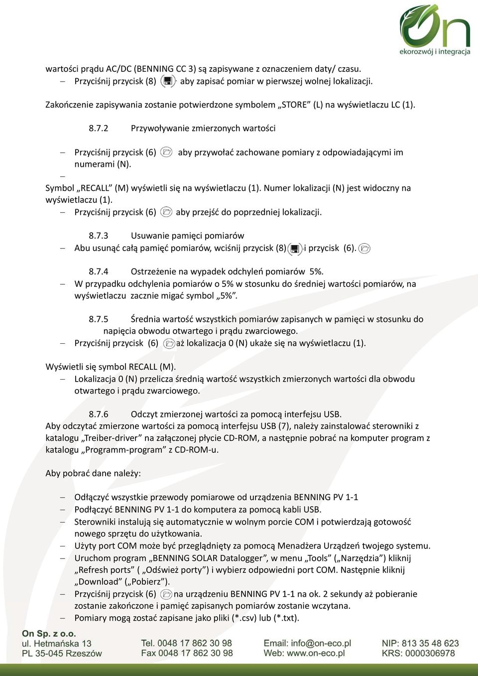 2 Przywoływanie zmierzonych wartości Przyciśnij przycisk (6) aby przywołać zachowane pomiary z odpowiadającymi im numerami (N). Symbol RECALL (M) wyświetli się na wyświetlaczu (1).