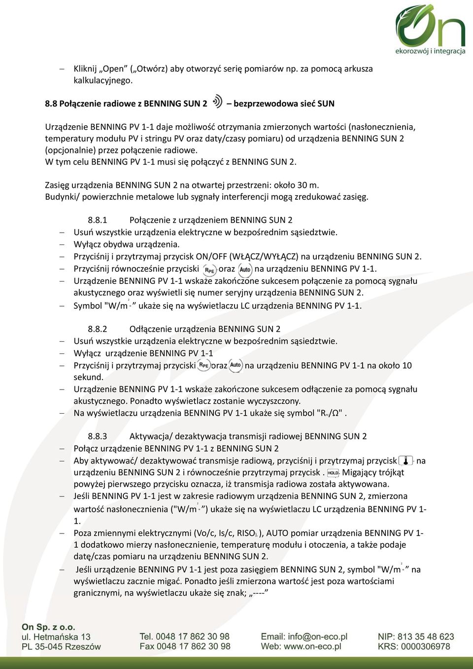 daty/czasy pomiaru) od urządzenia BENNING SUN 2 (opcjonalnie) przez połączenie radiowe. W tym celu BENNING PV 1 1 musi się połączyć z BENNING SUN 2.