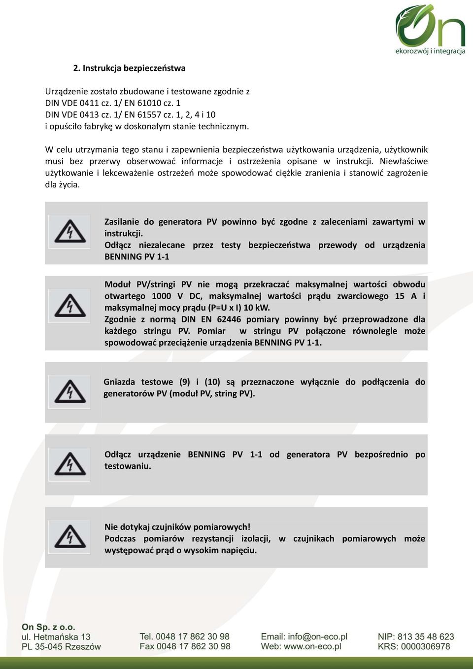 W celu utrzymania tego stanu i zapewnienia bezpieczeństwa użytkowania urządzenia, użytkownik musi bez przerwy obserwować informacje i ostrzeżenia opisane w instrukcji.