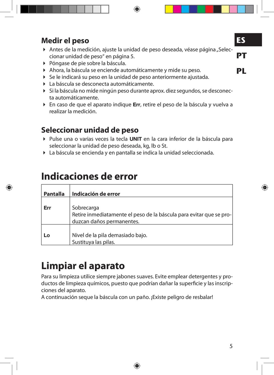 Si la báscula no mide ningún peso durante aprox. diez segundos, se desconecta automáticamente. En caso de que el aparato indique Err, retire el peso de la báscula y vuelva a realizar la medición.