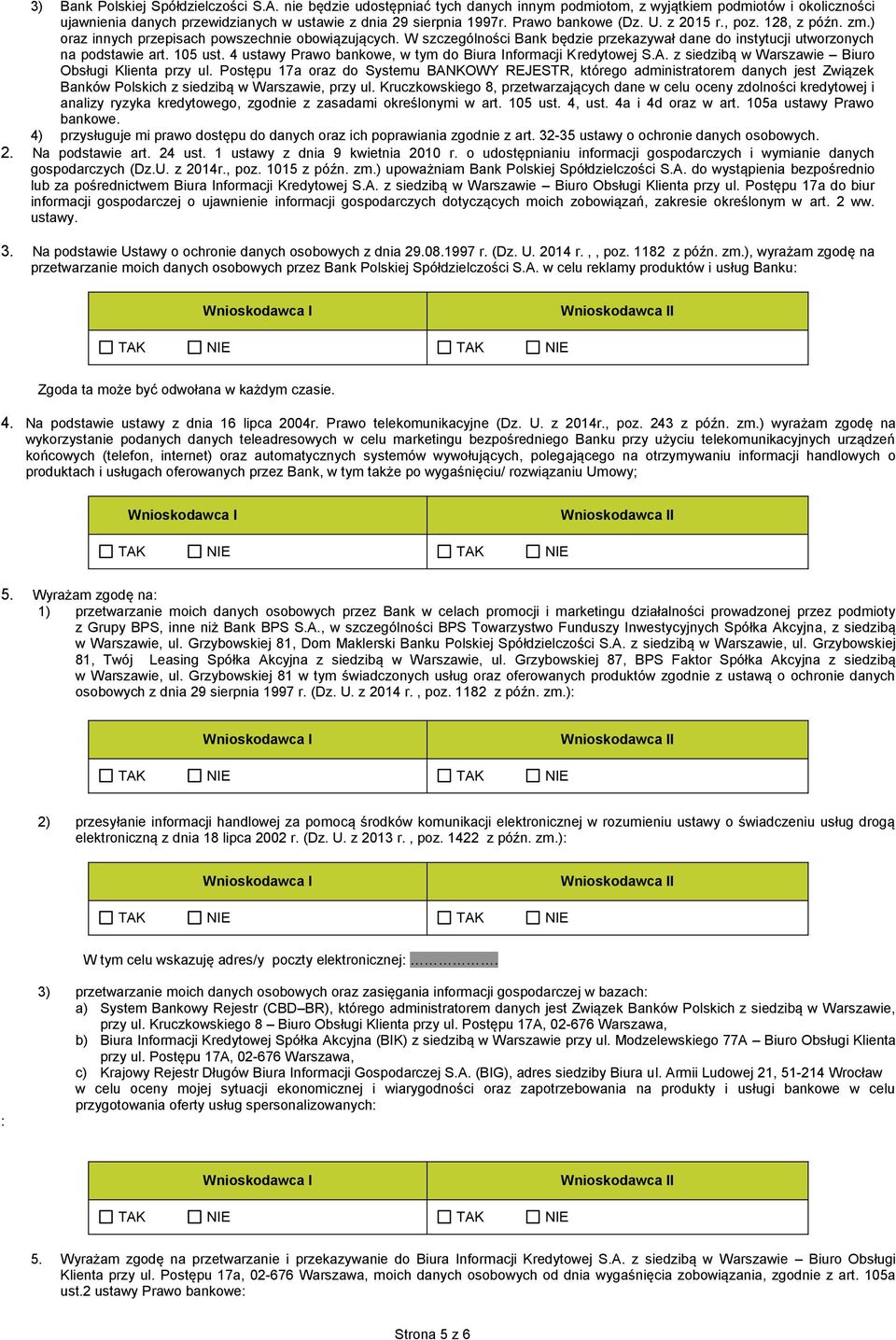105 ust. 4 ustawy Prawo bankowe, w tym do Biura nformacji Kredytowej S.A. z siedzibą w Warszawie Biuro Obsługi Klienta przy ul.