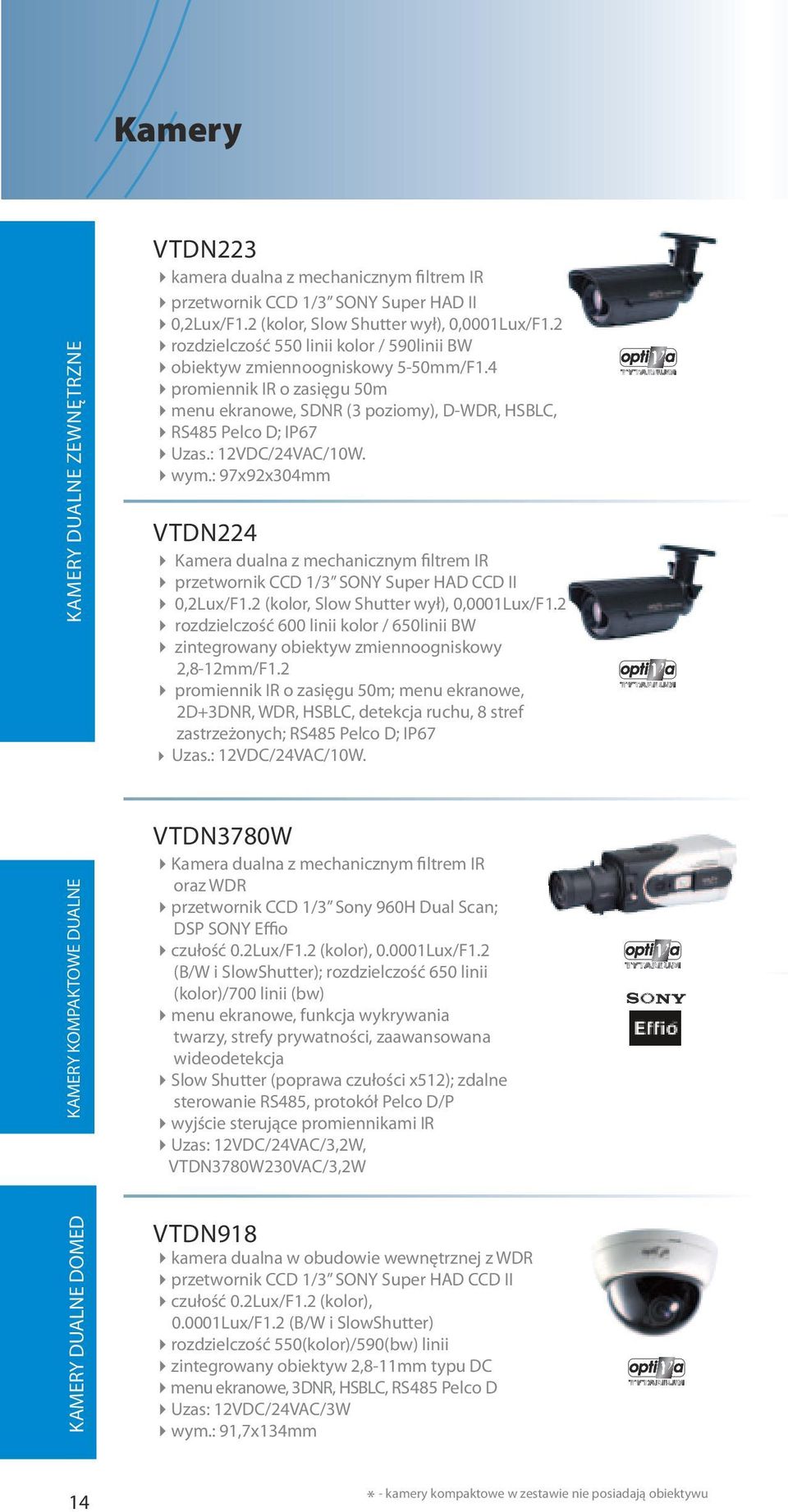 : 12VDC/24VAC/10W. wym.: 97x92x304mm VTDN224 Kamera dualna z mechanicznym filtrem IR przetwornik CCD 1/3 SONY Super HAD CCD II 0,2Lux/F1.2 (kolor, Slow Shutter wył), 0,0001Lux/F1.