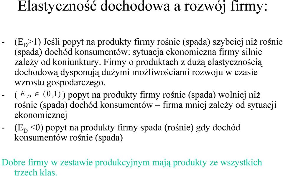 Firmy o produach z dużą elasycznością dochodową dysponują dużymi możliwościami rozwoju w czasie wzrosu gospodarczego.