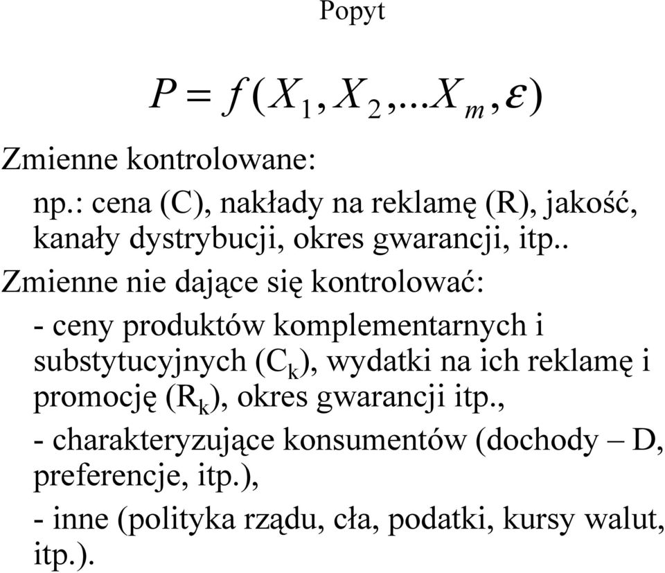 . Zmienne nie dające się onrolować: - ceny produów omplemenarnych i subsyucyjnych (C ) wydai