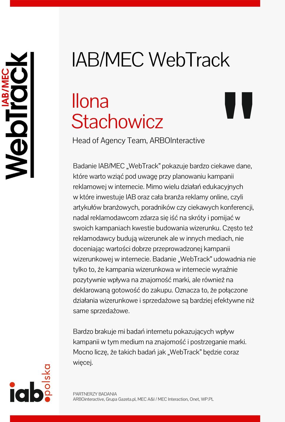 Mimo wielu działań edukacyjnych w które inwestuje IAB oraz cała branża reklamy online, czyli artykułów branżowych, poradników czy ciekawych konferencji, nadal reklamodawcom zdarza się iść na skróty i