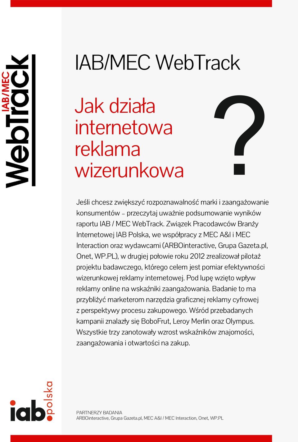Związek Pracodawców Branży Internetowej IAB Polska, we współpracy z MEC A&I i MEC Interaction oraz wydawcami (ARBOinteractive, Grupa Gazeta.pl, Onet, WP.