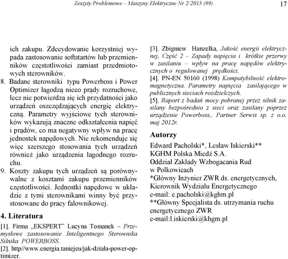 Parametry wyjściowe tych sterowników wykazują znaczne odkształcenia napięć i prądów, co ma negatywny wpływ na pracę jednostek napędowych.