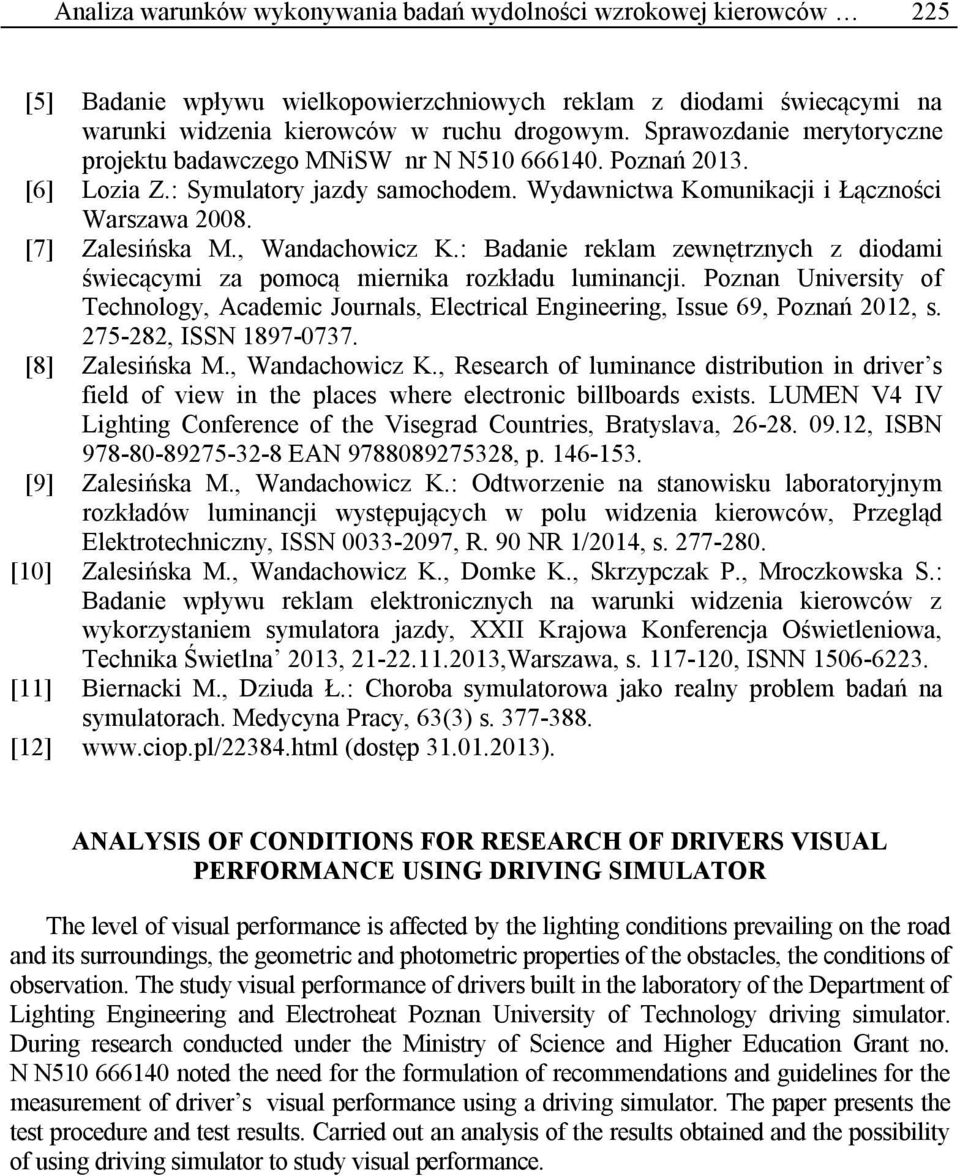 , Wandachowicz K.: Badanie reklam zewnętrznych z diodami świecącymi za pomocą miernika rozkładu luminancji.