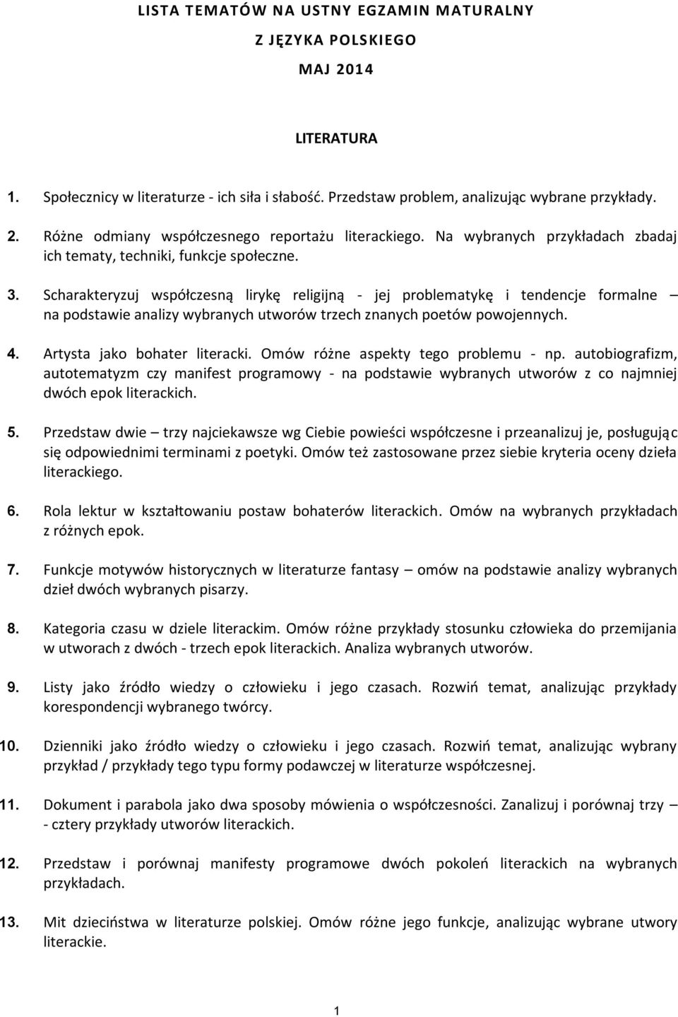 Scharakteryzuj współczesną lirykę religijną - jej problematykę i tendencje formalne na podstawie analizy wybranych utworów trzech znanych poetów powojennych. 4. Artysta jako bohater literacki.