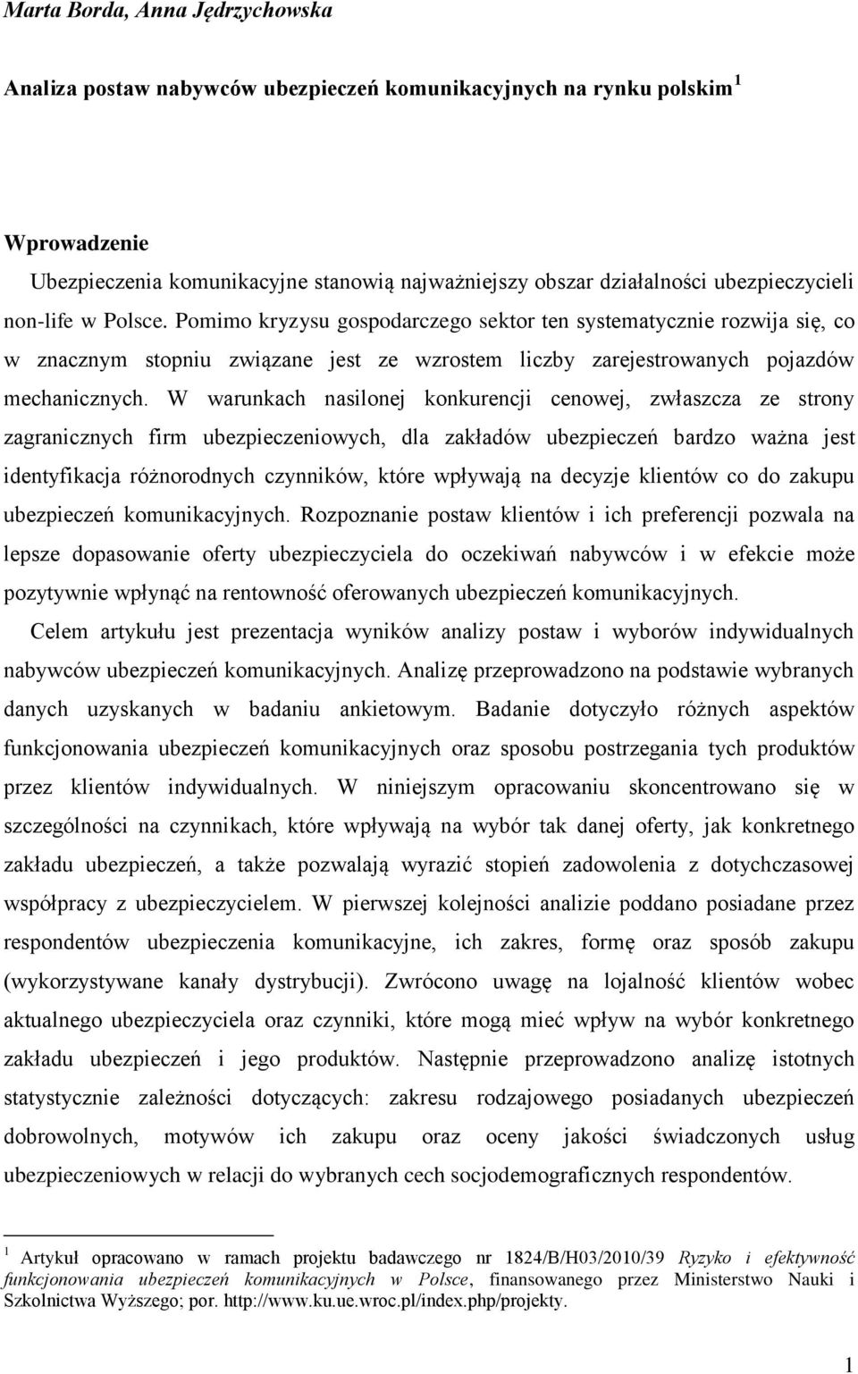 W warunkach nasilonej konkurencji cenowej, zwłaszcza ze strony zagranicznych firm ubezpieczeniowych, dla zakładów ubezpieczeń bardzo ważna jest identyfikacja różnorodnych czynników, które wpływają na