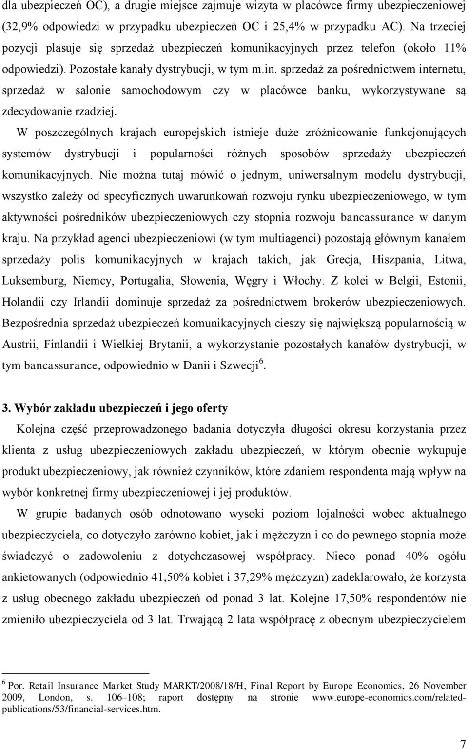 sprzedaż za pośrednictwem internetu, sprzedaż w salonie samochodowym czy w placówce banku, wykorzystywane są zdecydowanie rzadziej.