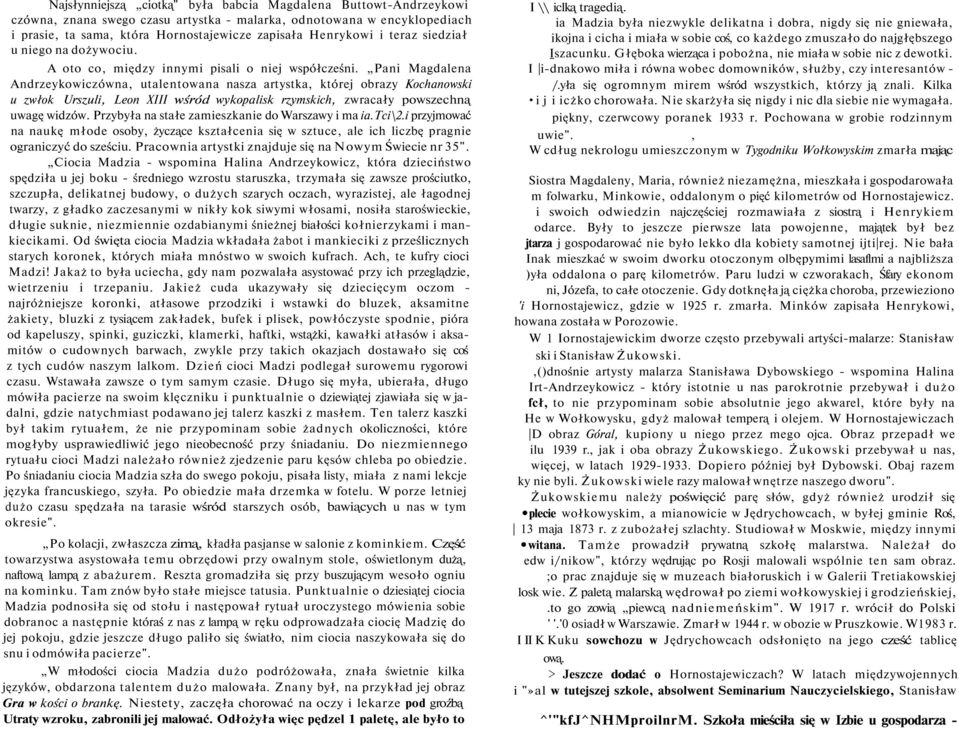 Pani Magdalena Andrzeykowiczówna, utalentowana nasza artystka, której obrazy Kochanowski u zwłok Urszuli, Leon XIII wśród wykopalisk rzymskich, zwracały powszechną uwagę widzów.