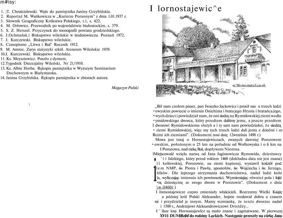 Biskupstwo wileńskie. 8. Czasopismo Litwa i Ruś" Rocznik 1912. 9. M. Amroz. Zarys statystyki szkól. Ateneum Wileńskie 1939. 10.J. Kurczewski. Biskupstwo wileńskie. 11. Ks. Meysztowicz. Poszło z dymem.