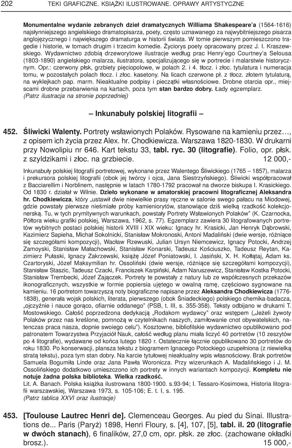 pisarza anglojęzycznego i największego dramaturga w historii świata. W tomie pierwszym pomieszczono tragedie i historie, w tomach drugim i trzecim komedie. Życiorys poety opracowany przez J. I.