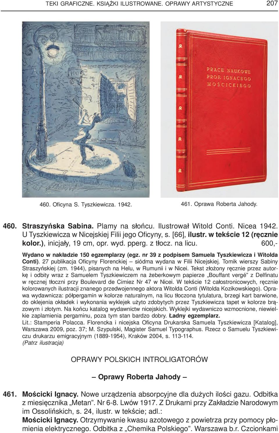 600,- Wydano w nakładzie 150 egzemplarzy (egz. nr 39 z podpisem Samuela Tyszkiewicza i Witolda Conti). 27 publikacja Ofi cyny Florenckiej siódma wydana w Filii Nicejskiej.
