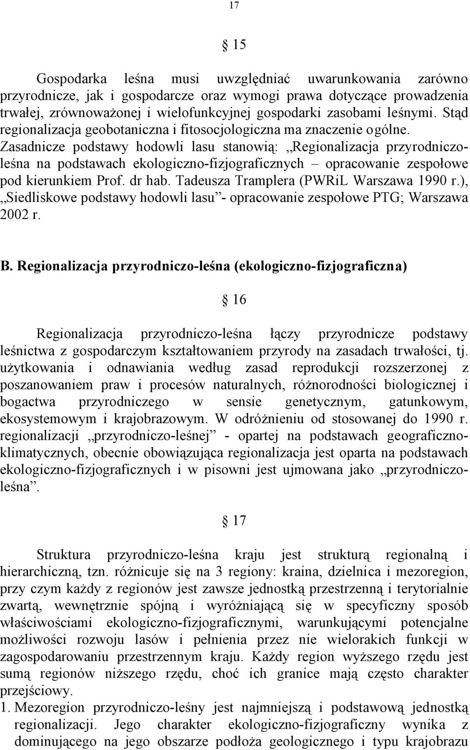 Zasadnicze podstawy hodowli lasu stanowią: Regionalizacja przyrodniczoleśna na podstawach ekologiczno-fizjograficznych opracowanie zespołowe pod kierunkiem Prof. dr hab.