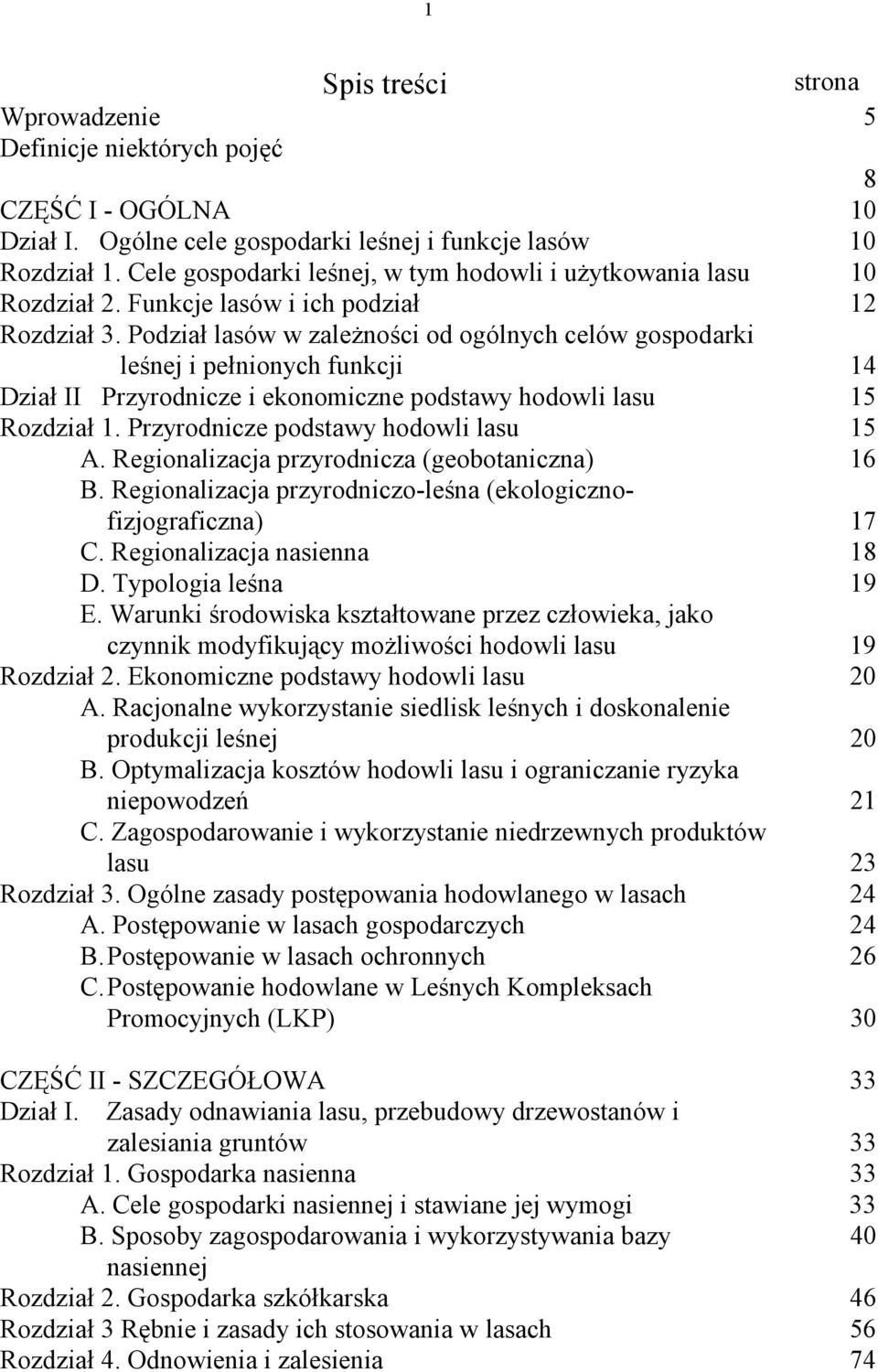 Podział lasów w zależności od ogólnych celów gospodarki leśnej i pełnionych funkcji 14 Dział II Przyrodnicze i ekonomiczne podstawy hodowli lasu 15 Rozdział 1. Przyrodnicze podstawy hodowli lasu 15 A.