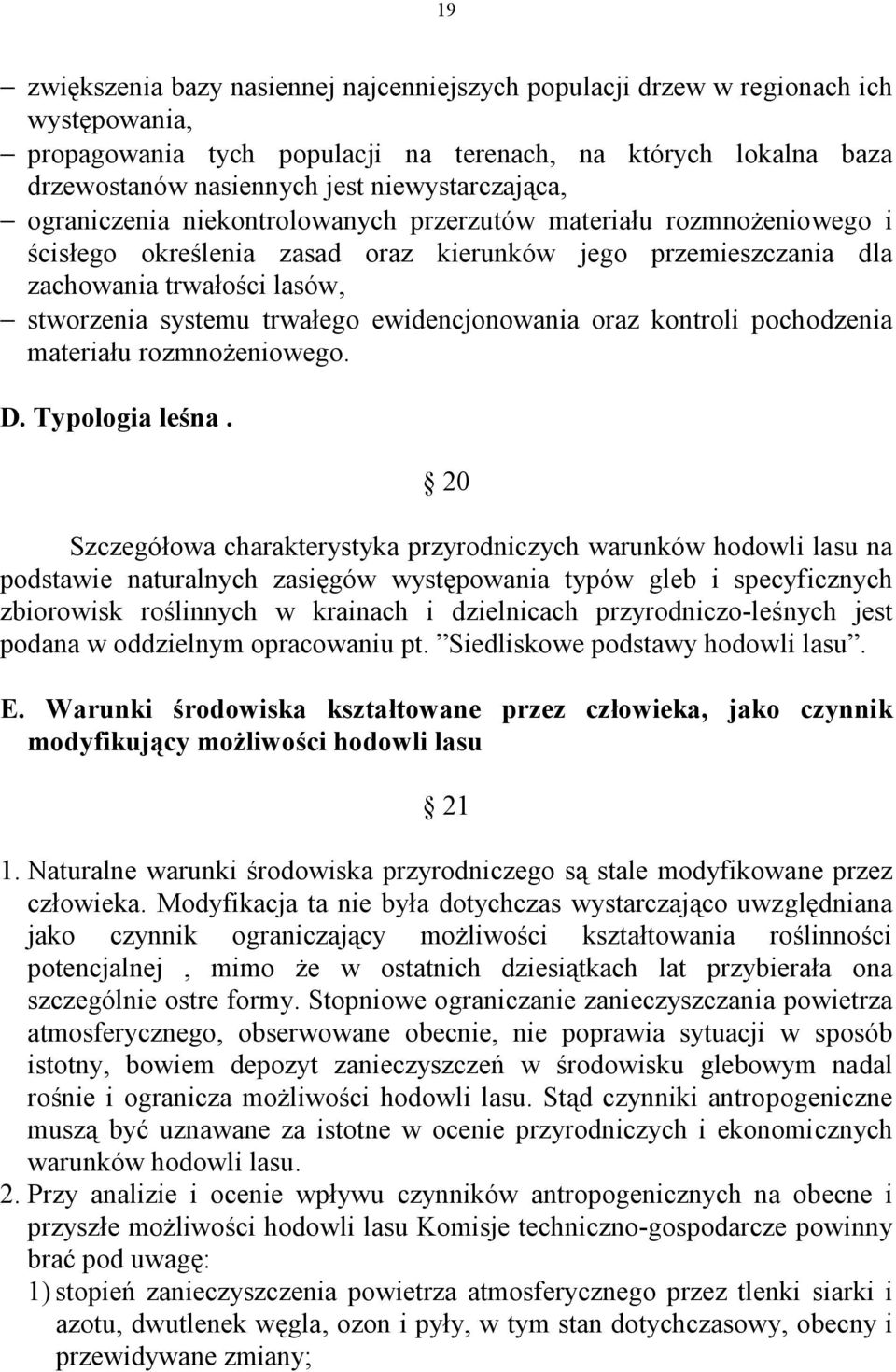 systemu trwałego ewidencjonowania oraz kontroli pochodzenia materiału rozmnożeniowego. D. Typologia leśna.