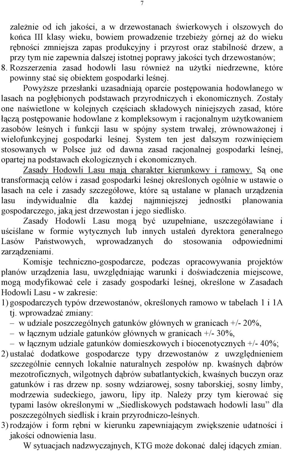 Rozszerzenia zasad hodowli lasu również na użytki niedrzewne, które powinny stać się obiektem gospodarki leśnej.