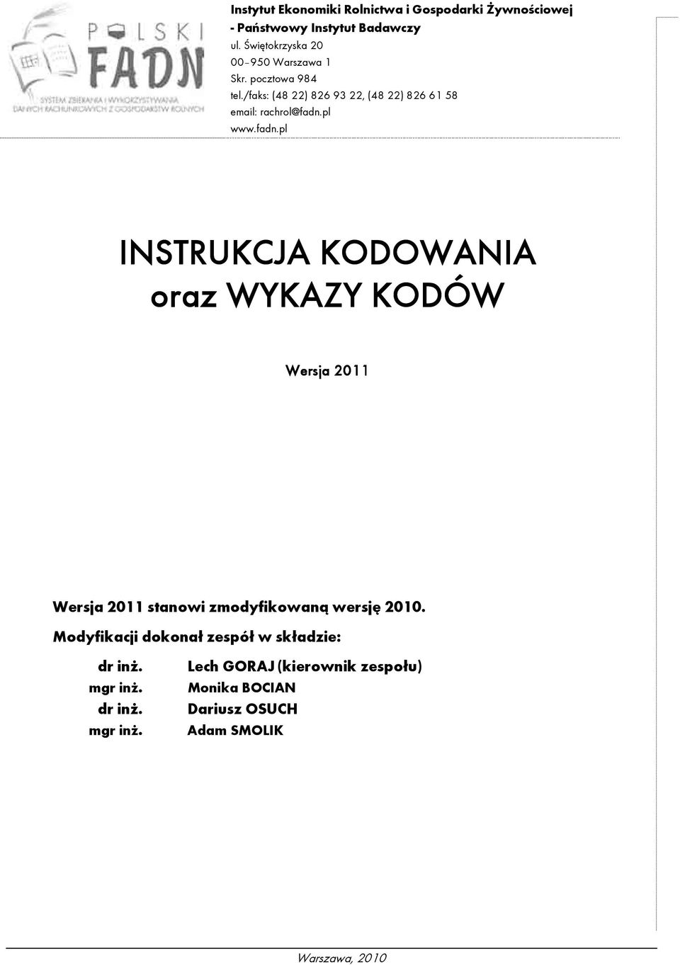 pl www.fadn.pl INSTRUKCJA KODOWANIA oraz WYKAZY KODÓW Wersja 2011 Wersja 2011 stanowi zmodyfikowaną wersję 2010.