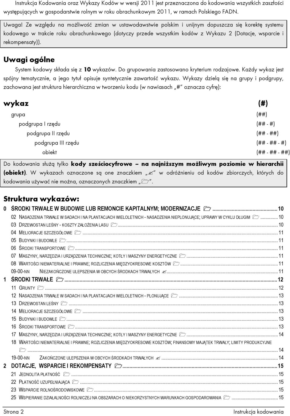 rekompensaty)). Uwagi ogólne System kodowy składa się z 10 wykazów. Do grupowania zastosowano kryterium rodzajowe.