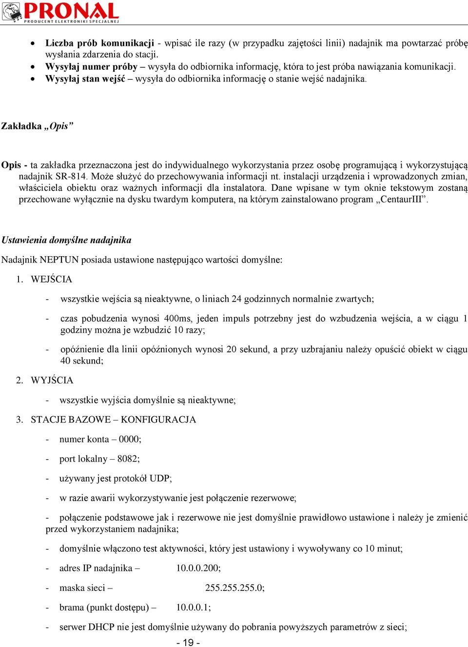 Zakładka Opis Opis - ta zakładka przeznaczona jest do indywidualnego wykorzystania przez osobę programującą i wykorzystującą nadajnik SR-814. Może służyć do przechowywania informacji nt.