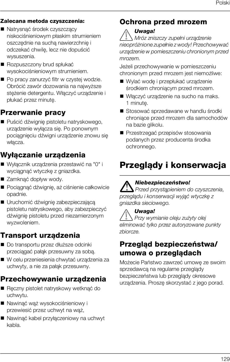 Przerwanie pracy Puścić dźwignię pistoletu natryskowego, urządzenie wyłącza się. Po ponownym pociągnięciu dźwigni urządzenie znowu się włącza.