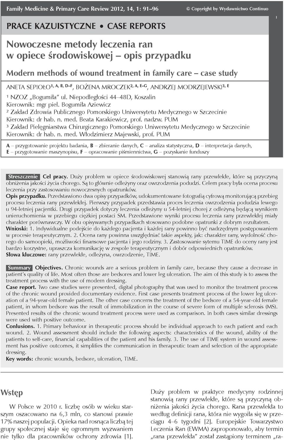 care case study Aneta Sepioło 1, A, B, D F, Bożena Mroczek 2, A, E G, Andrzej Modrzejewski 3, E ¹ NZOZ Bogumiła ul. Niepodległości 44 48D, Koszalin Kierownik: mgr piel.