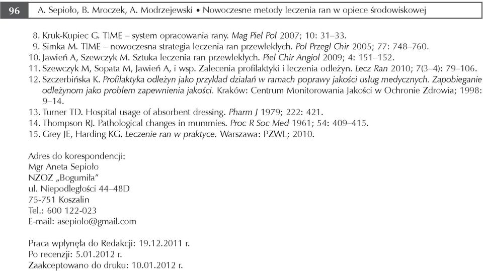 Szewczyk M, Sopata M, Jawień A, i wsp. Zalecenia profilaktyki i leczenia odleżyn. Lecz Ran 2010; 7(3 4): 79 106. 12. Szczerbińska K.