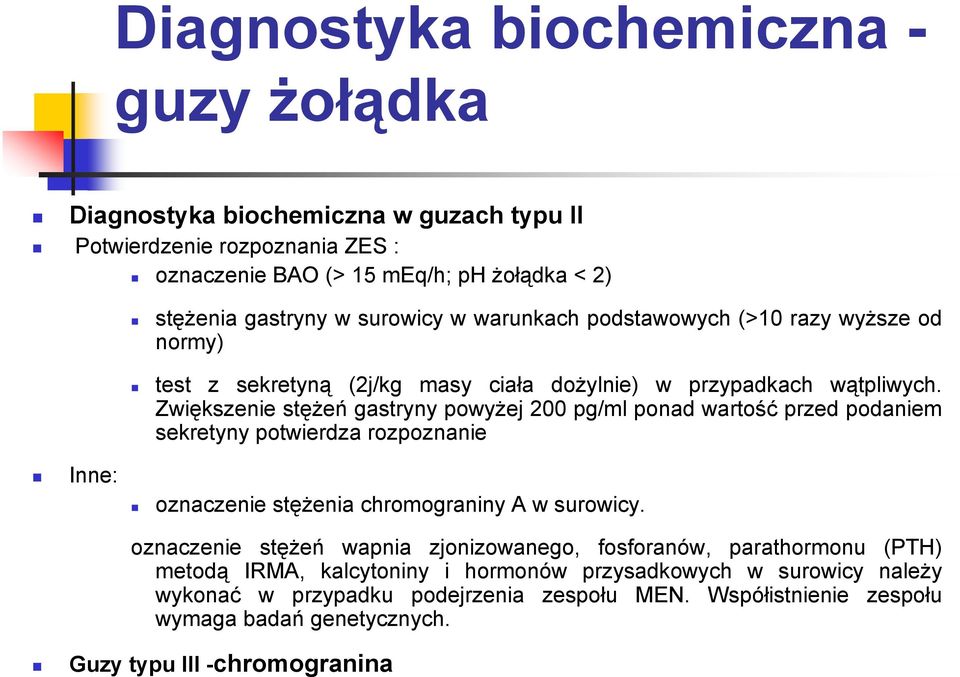 Zwiększenie stężeń gastryny powyżej 200 pg/ml ponad wartość przed podaniem sekretyny potwierdza rozpoznanie Inne: oznaczenie stężenia chromograniny A w surowicy.