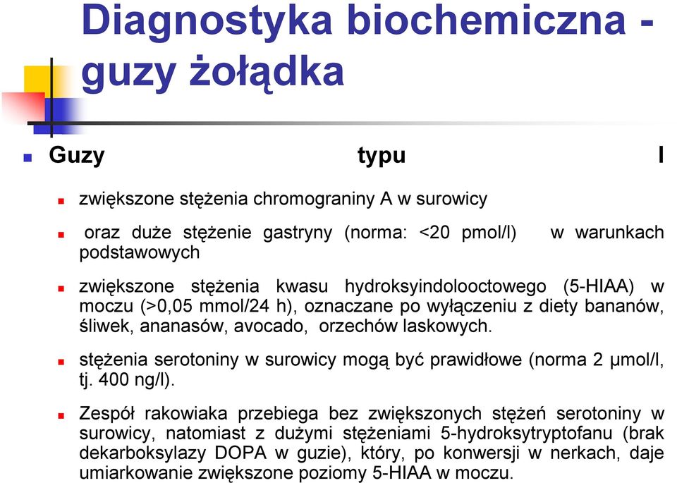 orzechów laskowych. stężenia serotoniny w surowicy mogą być prawidłowe (norma 2 µmol/l, tj. 400 ng/l).