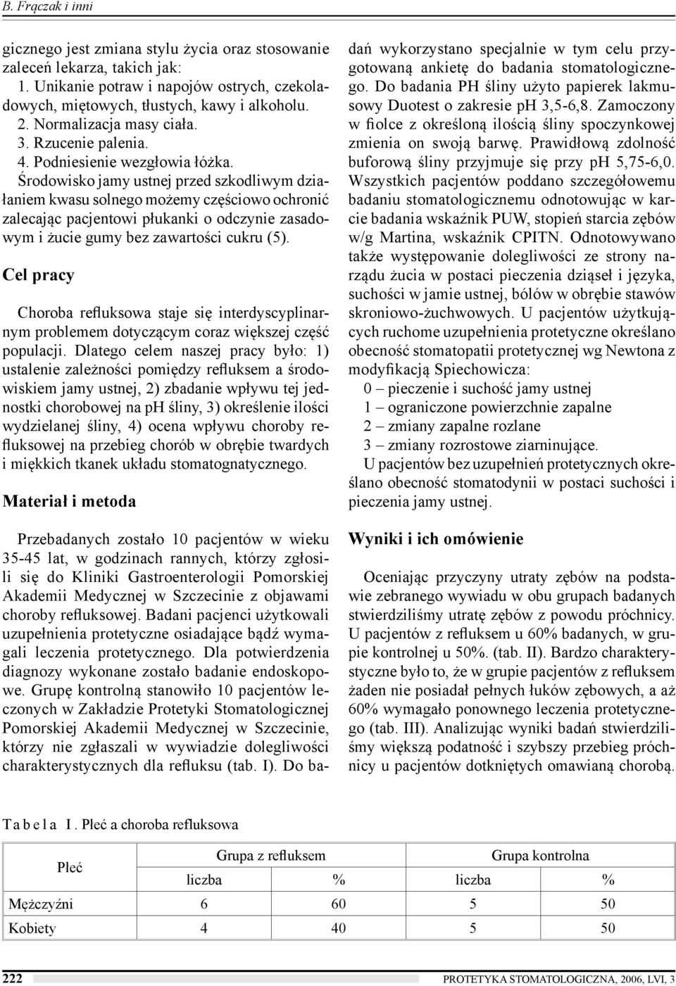 Środowisko jamy ustnej przed szkodliwym działaniem kwasu solnego możemy częściowo ochronić zalecając pacjentowi płukanki o odczynie zasadowym i żucie gumy bez zawartości cukru (5).